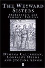 The Weyward Sisters Shakespeare and Feminist Politics