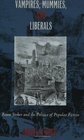 Vampires, Mummies and Liberals: Bram Stoker and the Politics of Popular Fiction