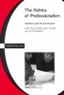 Politics of Professionalism Teachers and the Curriculum