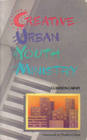 Creative Urban Youth Ministry A Resource for Youth Workers