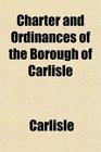 Charter and Ordinances of the Borough of Carlisle
