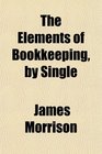 The Elements of Bookkeeping by Single