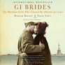 Gi Brides The Wartime Girls Who Crossed the Atlantic for Love Library Edition
