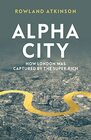 Alpha City How London Was Captured by the SuperRich