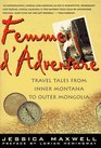 Femme D'Adventure Travel Tales from Inner Montana to Outer Mongolia