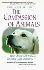 The Compassion of Animals  True Stories of Animal Courage and Kindness