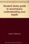 Student study guide to accompany understanding your health