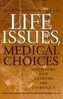 Life Issues Medical Choices Questions and Answers for Catholics