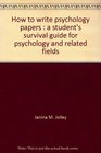 How to write psychology papers A student's survival guide for psychology and related fields