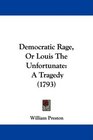 Democratic Rage Or Louis The Unfortunate A Tragedy