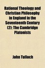 Rational Theology and Christian Philosophy in England in the Seventeenth Century  The Cambridge Platonists