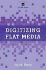 Digitizing Flat Media Principles and Practices