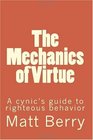 The Mechanics of Virtue A cynic's guide to righteous behavior