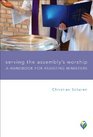 Serving the Assembly's Worship A Handbook for Assisting Ministers