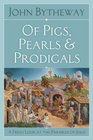 Of Pigs Pearls and Prodigals A Fresh Look at the Parables of Jesus