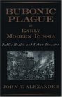 Bubonic Plague in Early Modern Russia Public Health and Urban Disaster