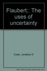 Flaubert The uses of uncertainty