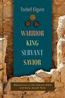Warrior King Servant Savior Messianism in the Hebrew Bible and Early Jewish Texts