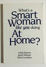 What's a Smart Woman Like You Doing at Home