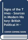 Signs of the Times  Sources in Modern History British Political History 190051