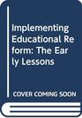 Implementing Educational Reform The Early Lessons