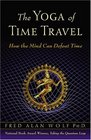 Yoga of Time Travel: How the Mind Can Defeat Time