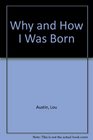 Why and How I Was Born
