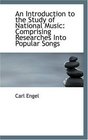 An Introduction to the Study of National Music Comprising Researches Into Popular Songs