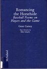 Romancing the Horsehide Baseball Poems on Players and the Game