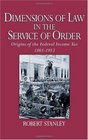 Dimensions of Law in the Service of Order Origins of the Federal Income Tax 18611913