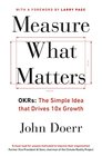 Measure What Matters OKRs The Simple Idea that Drives 10x Growth