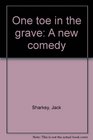 One toe in the grave A new comedy