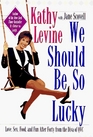 We Should Be So Lucky : Love, Sex, Food, and Fun After Forty from the Diva of QVC
