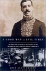 A Good Man in Evil Times The Heroic Story of Aristides de Sousa Mendes  The Man Who Saved the Lives of Countless Refugess in World War II