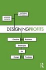 Designing Profits Creative Business Strategies for Design Practices