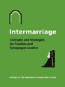 Intermarriage Concepts and Strategies for Families and Synagogue Leaders