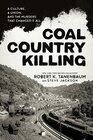 Coal Country Killing A Culture A Union and the Murders That Changed It All