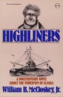 Highliners A Documentary Novel about the Fishermen of Alaska