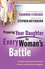 Preparing Your Daughter for Every Woman's Battle Creative Conversations About Sexual and Emotional Integrity