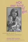 Not Our Kind of Girl: Unraveling the Myths of Black Teenage Motherhood