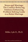 Stress and Marriage The ConflictReducing IntimacyEnhancing ProblemSolving Guide to a Better Marriage