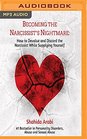 Becoming the Narcissist's Nightmare How to Devalue and Discard the Narcissist While Supplying Yourself