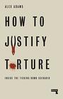 How to Justify Torture Inside the Ticking Bomb Scenario