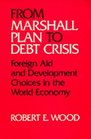 From Marshall Plan to Debt Crisis Foreign Aid and Development Choices in the World Economy