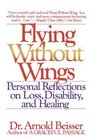 Flying Without Wings  Personal Reflections on Loss Disability and Healing