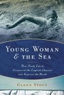 Young Woman and the Sea How Trudy Ederle Conquered the English Channel and Inspired the World