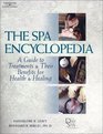 The Spa Encyclopedia:: A Guide to Treatments  Their Benefits for Health  Healing