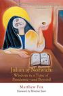 Julian of Norwich Wisdom in a Time of PandemicAnd Beyond