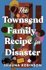 The Townsend Family Recipe for Disaster A Novel