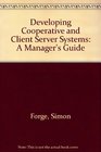 Developing Cooperative and Client Server Systems A Manager's Guide